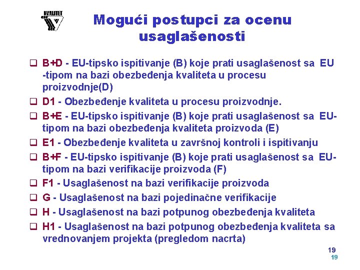 Mogući postupci za ocenu usaglašenosti q B+D - EU-tipsko ispitivanje (B) koje prati usaglašenost