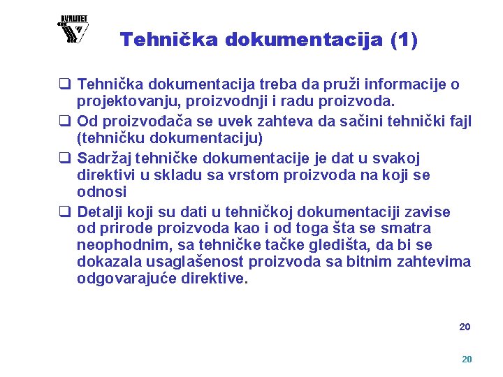 Tehnička dokumentacija (1) q Tehnička dokumentacija treba da pruži informacije o projektovanju, proizvodnji i