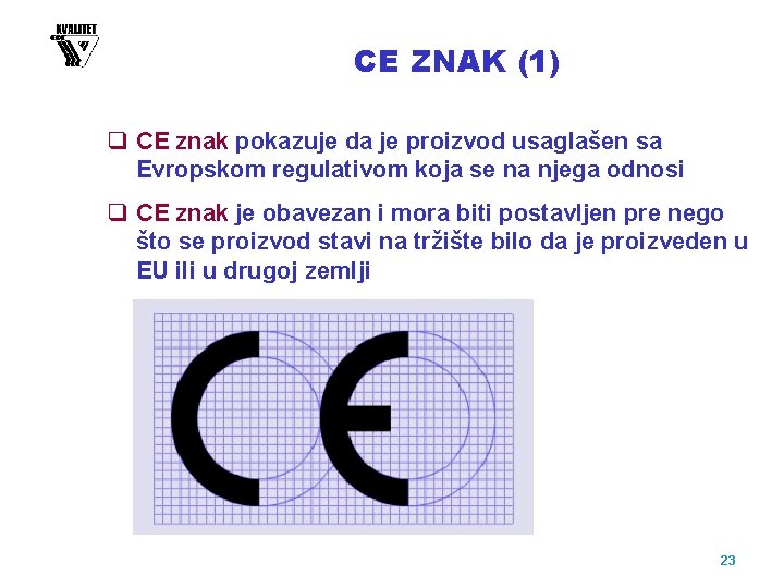 CE ZNAK (1) q CE znak pokazuje da je proizvod usaglašen sa Evropskom regulativom