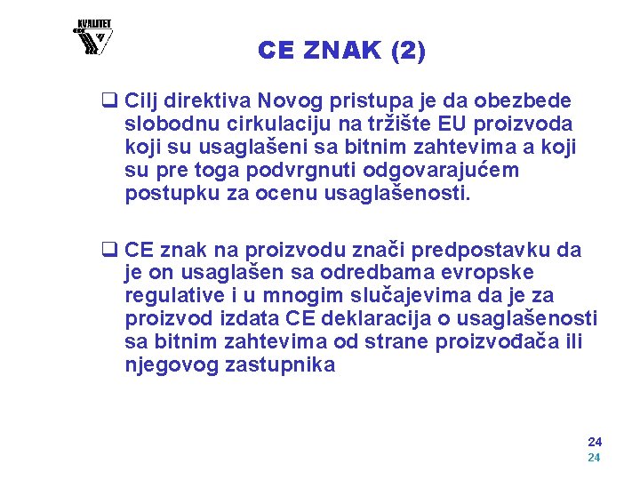 CE ZNAK (2) q Cilj direktiva Novog pristupa je da obezbede slobodnu cirkulaciju na