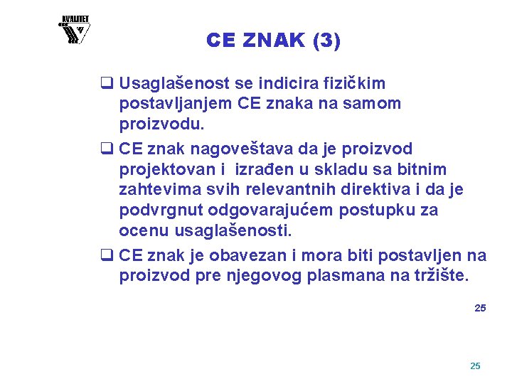 CE ZNAK (3) q Usaglašenost se indicira fizičkim postavljanjem CE znaka na samom proizvodu.