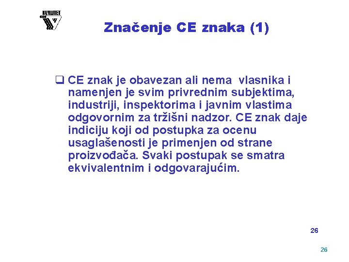 Značenje CE znaka (1) q CE znak je obavezan ali nema vlasnika i namenjen