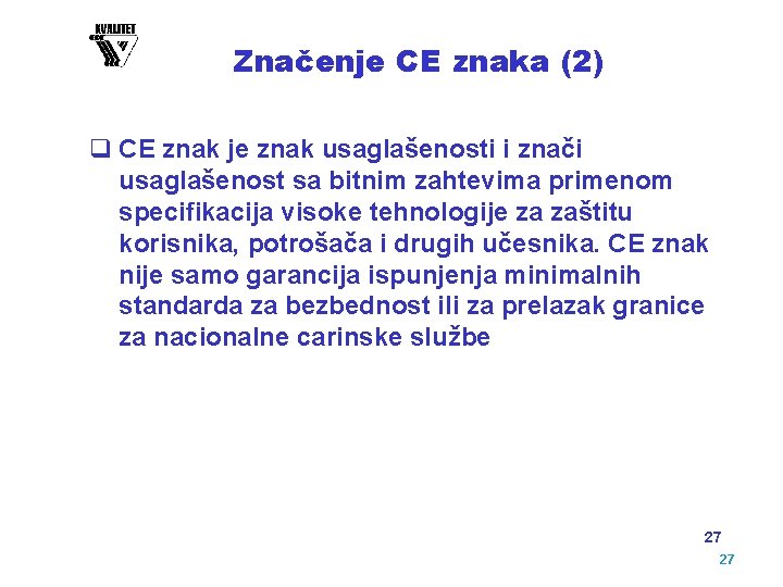 Značenje CE znaka (2) q CE znak je znak usaglašenosti i znači usaglašenost sa