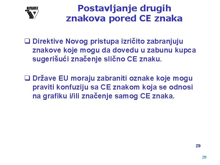 Postavljanje drugih znakova pored CE znaka q Direktive Novog pristupa izričito zabranjuju znakove koje