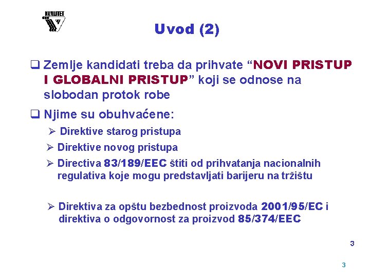 Uvod (2) q Zemlje kandidati treba da prihvate “NOVI PRISTUP I GLOBALNI PRISTUP” koji