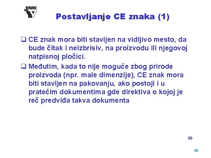 Postavljanje CE znaka (1) q CE znak mora biti stavljen na vidljivo mesto, da