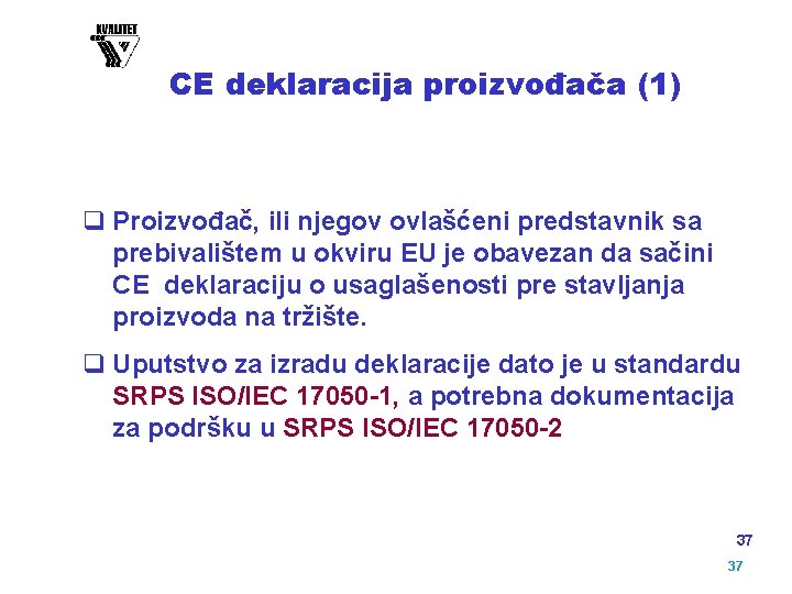 CE deklaracija proizvođača (1) q Proizvođač, ili njegov ovlašćeni predstavnik sa prebivalištem u okviru