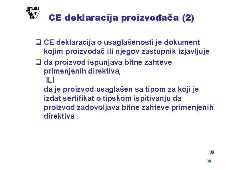 CE deklaracija proizvođača (2) q CE deklaracija o usaglašenosti je dokument kojim proizvođač ili