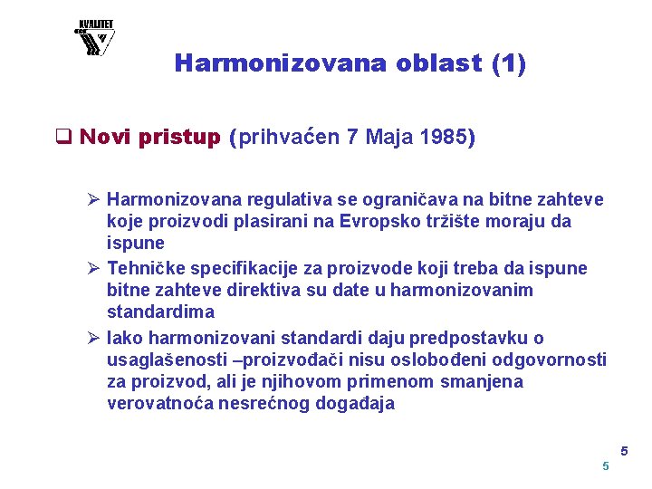 Harmonizovana oblast (1) q Novi pristup (prihvaćen 7 Maja 1985) Ø Harmonizovana regulativa se