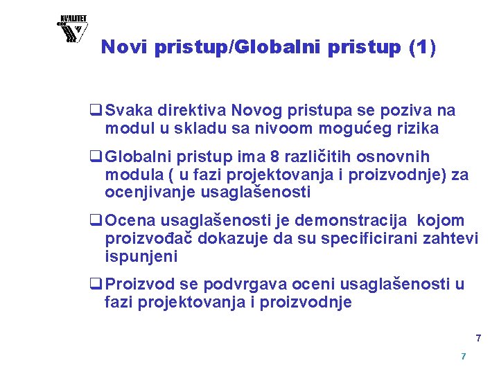 Novi pristup/Globalni pristup (1) q Svaka direktiva Novog pristupa se poziva na modul u