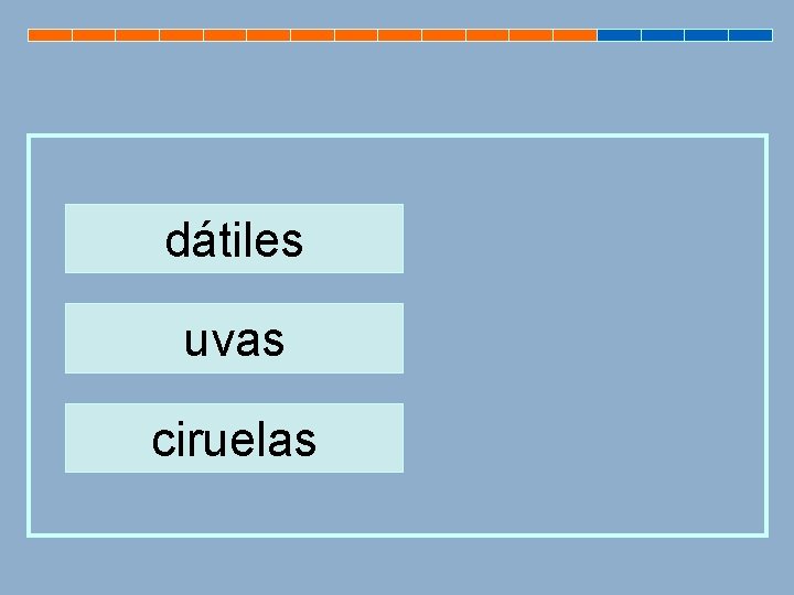 dátiles uvas ciruelas 