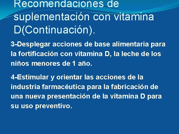 Recomendaciones de suplementación con vitamina D(Continuación). 3 -Desplegar acciones de base alimentaria para la