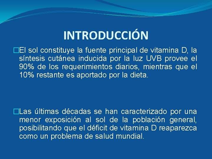 INTRODUCCIÓN �El sol constituye la fuente principal de vitamina D, la síntesis cutánea inducida