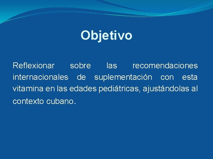 Objetivo Reflexionar sobre las recomendaciones internacionales de suplementación con esta vitamina en las edades