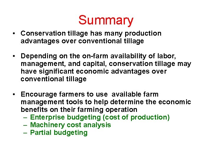 Summary • Conservation tillage has many production advantages over conventional tillage • Depending on
