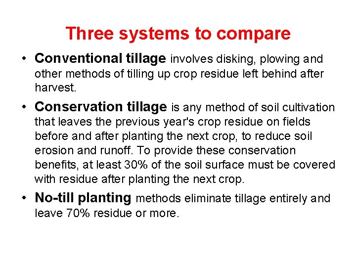 Three systems to compare • Conventional tillage involves disking, plowing and other methods of