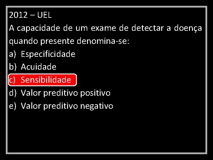 2012 – UEL A capacidade de um exame de detectar a doença quando presente