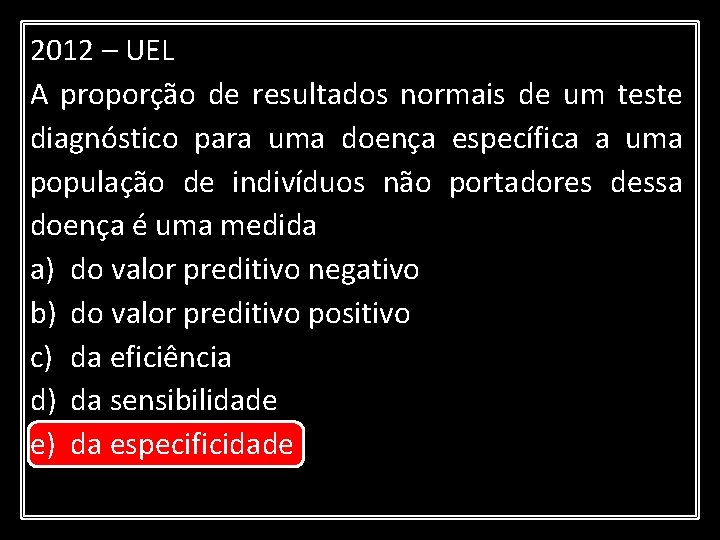 2012 – UEL A proporção de resultados normais de um teste diagnóstico para uma 2012 – UEL A proporção de resultados normais de um teste diagnóstico para uma
