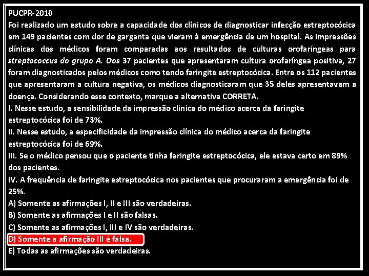 PUCPR-2010 Foi realizado um estudo sobre a capacidade dos clínicos de diagnosticar infecção estreptocócica