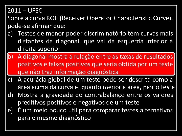 2011 – UFSC Sobre a curva ROC (Receiver Operator Characteristic Curve), pode-se afirmar que: