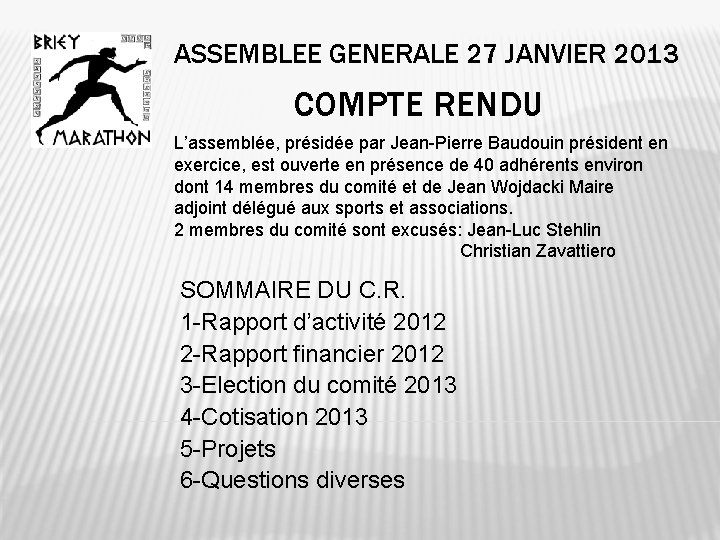 ASSEMBLEE GENERALE 27 JANVIER 2013 COMPTE RENDU L’assemblée, présidée par Jean-Pierre Baudouin président en