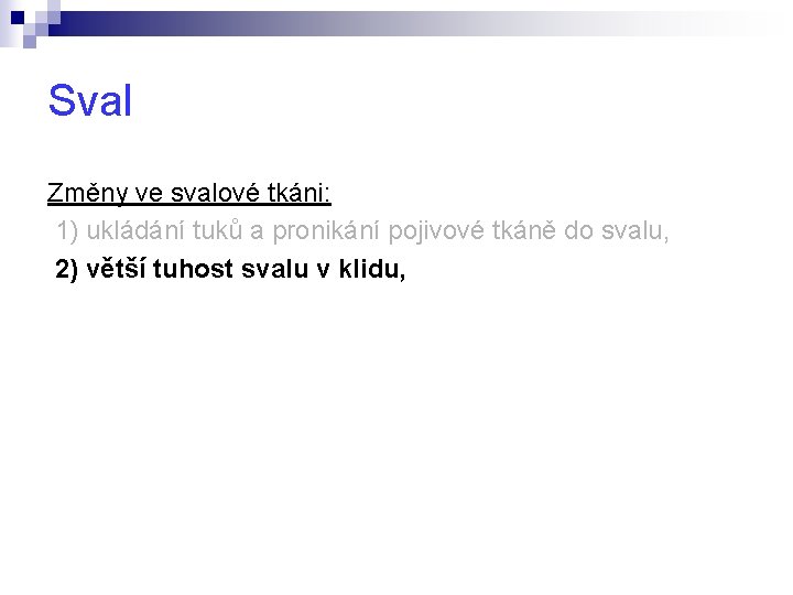 Sval Změny ve svalové tkáni: 1) ukládání tuků a pronikání pojivové tkáně do svalu,