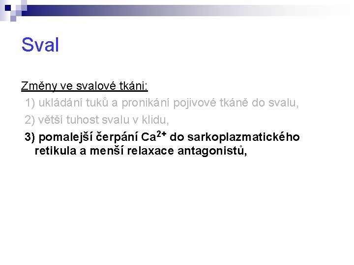 Sval Změny ve svalové tkáni: 1) ukládání tuků a pronikání pojivové tkáně do svalu,