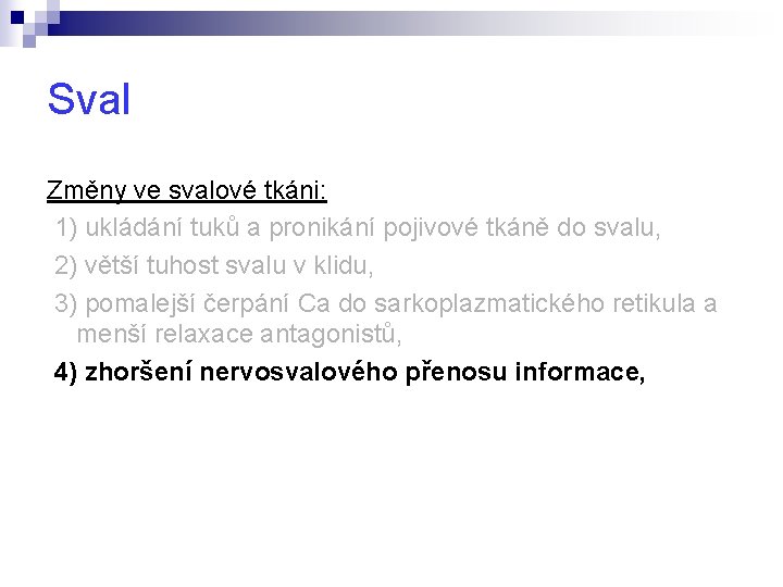 Sval Změny ve svalové tkáni: 1) ukládání tuků a pronikání pojivové tkáně do svalu,