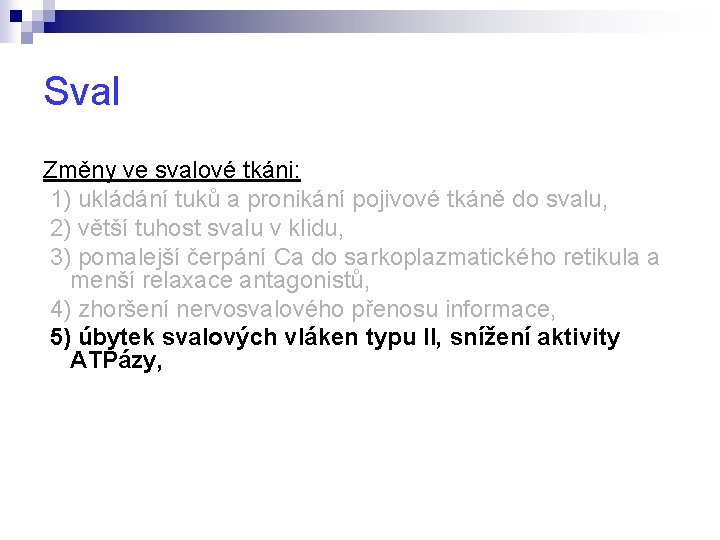 Sval Změny ve svalové tkáni: 1) ukládání tuků a pronikání pojivové tkáně do svalu,
