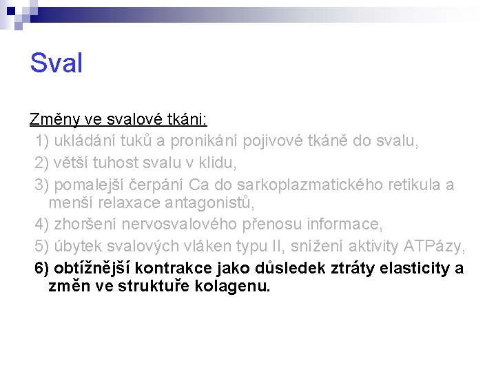 Sval Změny ve svalové tkáni: 1) ukládání tuků a pronikání pojivové tkáně do svalu,