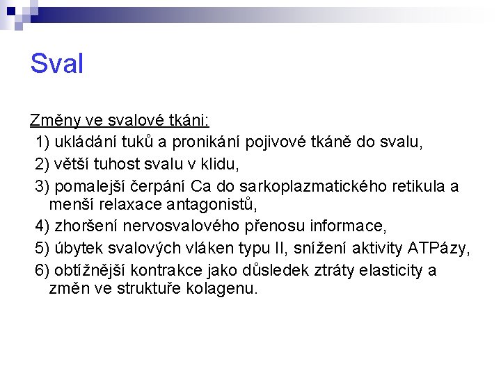 Sval Změny ve svalové tkáni: 1) ukládání tuků a pronikání pojivové tkáně do svalu,