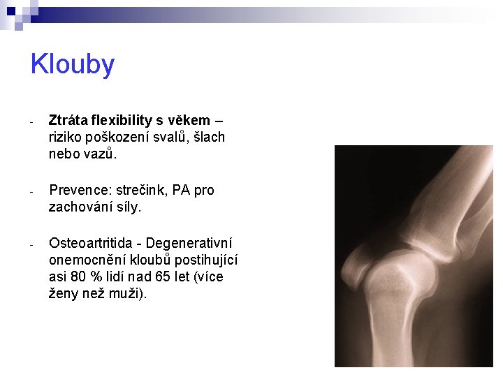 Klouby - Ztráta flexibility s věkem – riziko poškození svalů, šlach nebo vazů. -