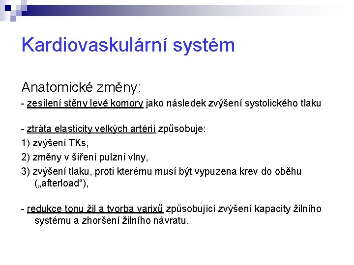 Kardiovaskulární systém Anatomické změny: - zesílení stěny levé komory jako následek zvýšení systolického tlaku