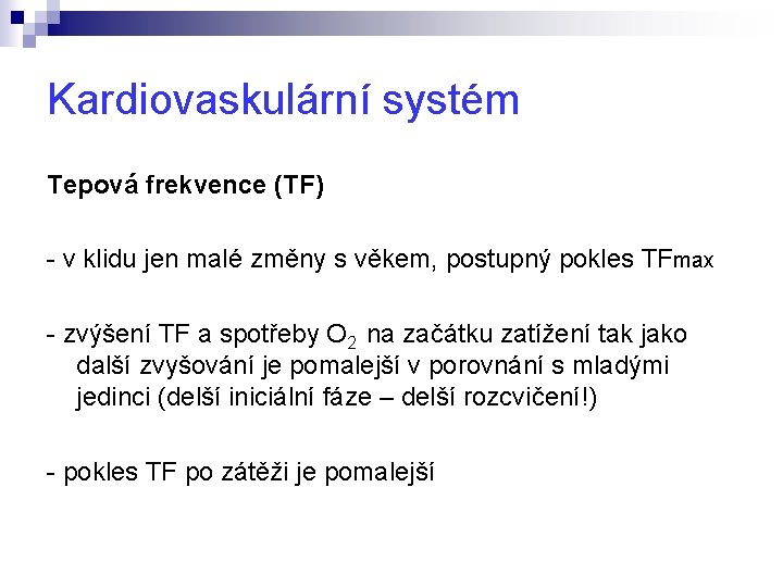 Kardiovaskulární systém Tepová frekvence (TF) - v klidu jen malé změny s věkem, postupný