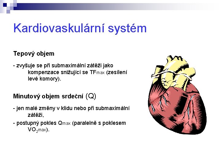 Kardiovaskulární systém Tepový objem - zvyšuje se při submaximální zátěži jako kompenzace snižující se