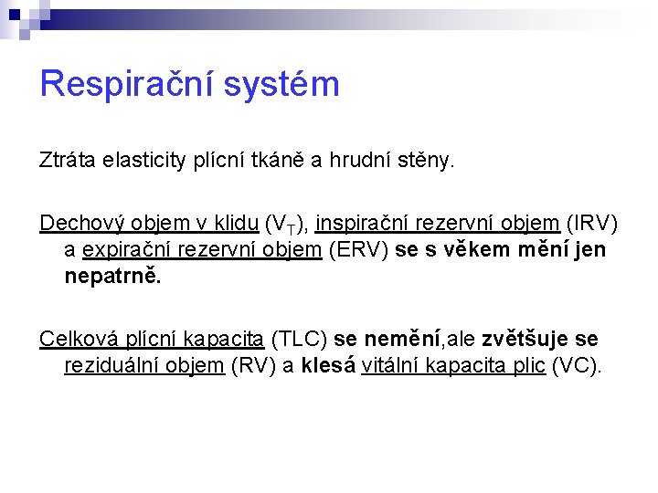 Respirační systém Ztráta elasticity plícní tkáně a hrudní stěny. Dechový objem v klidu (VT),