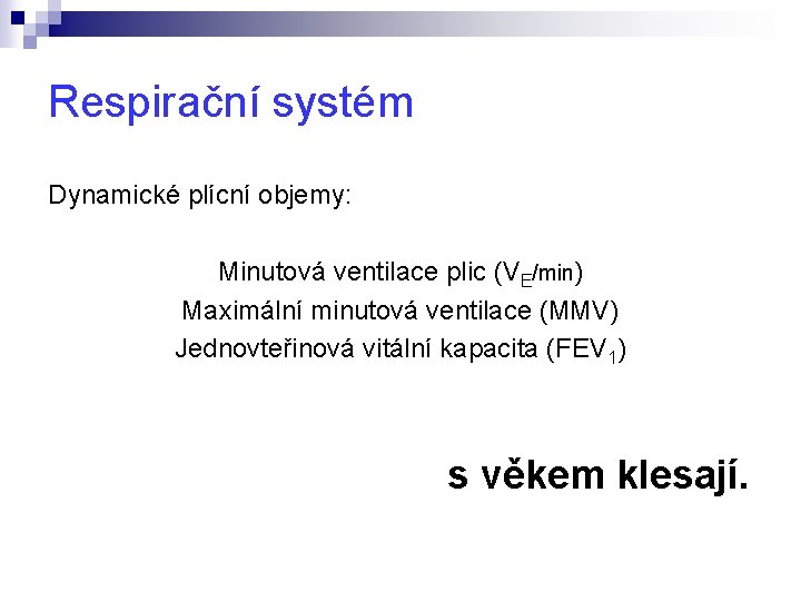 Respirační systém Dynamické plícní objemy: Minutová ventilace plic (VE/min) Maximální minutová ventilace (MMV) Jednovteřinová