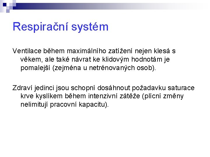 Respirační systém Ventilace během maximálního zatížení nejen klesá s věkem, ale také návrat ke