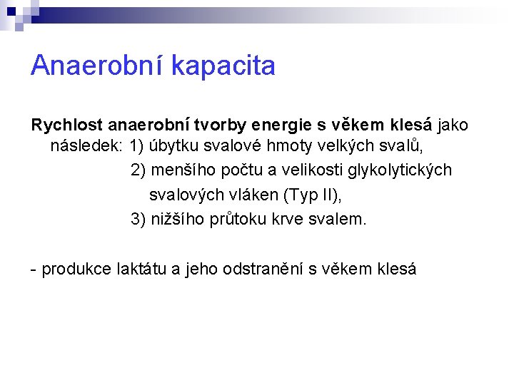 Anaerobní kapacita Rychlost anaerobní tvorby energie s věkem klesá jako následek: 1) úbytku svalové