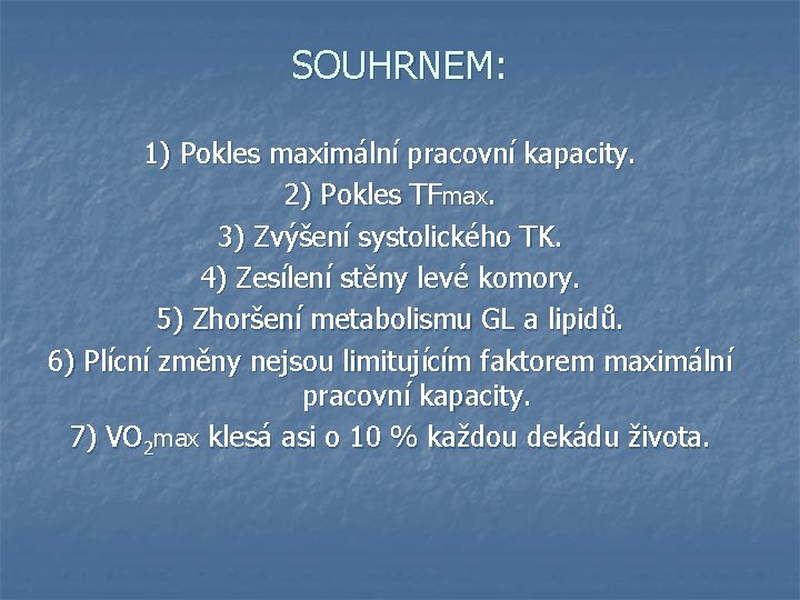 SOUHRNEM: 1) Pokles maximální pracovní kapacity. 2) Pokles TFmax. 3) Zvýšení systolického TK. 4)