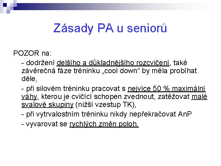 Zásady PA u seniorů POZOR na: - dodržení delšího a důkladnějšího rozcvičení, také závěrečná