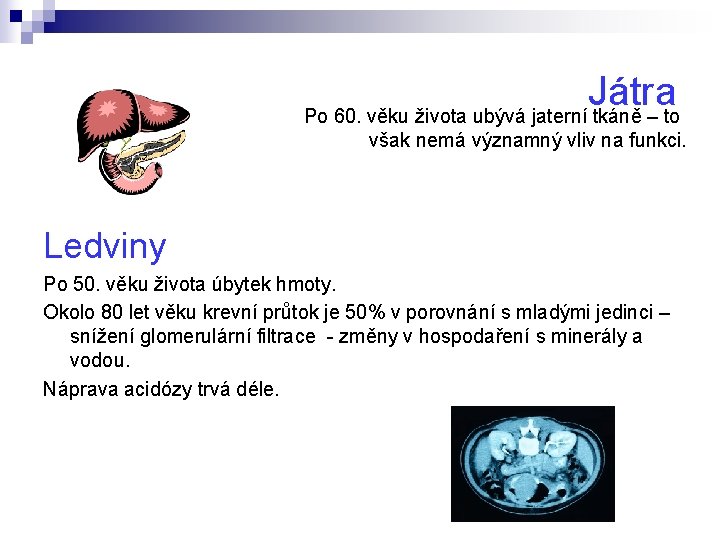 Játra Po 60. věku života ubývá jaterní tkáně – to však nemá významný vliv