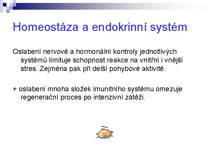 Homeostáza a endokrinní systém Oslabení nervové a hormonální kontroly jednotlivých systémů limituje schopnost reakce