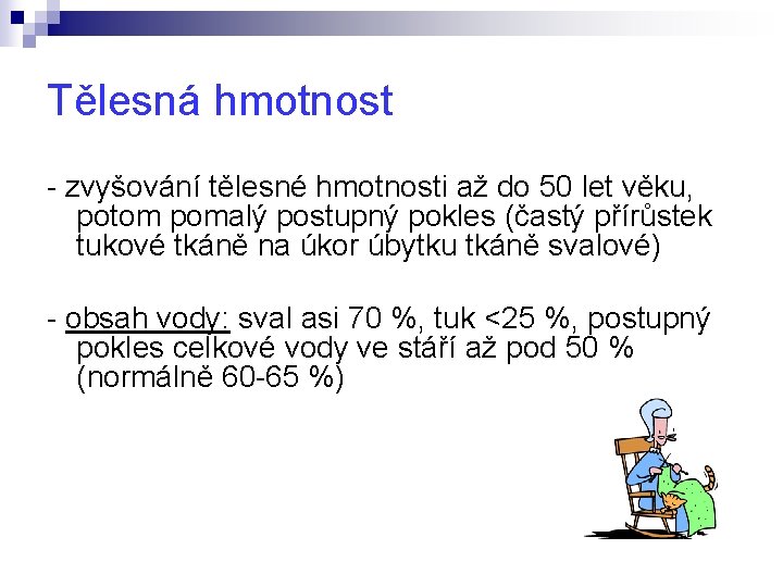 Tělesná hmotnost - zvyšování tělesné hmotnosti až do 50 let věku, potom pomalý postupný