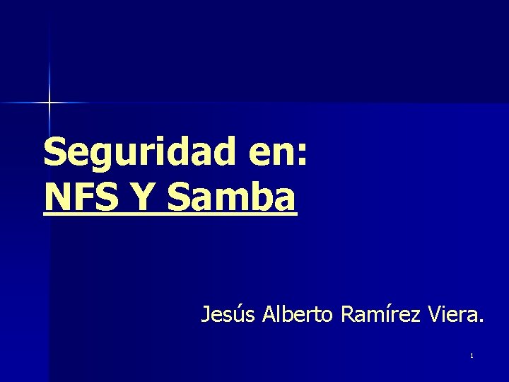 Seguridad en: NFS Y Samba Jesús Alberto Ramírez Viera. 1 