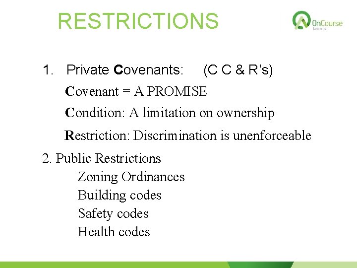 RESTRICTIONS 1. Private Covenants: (C C & R’s) Covenant = A PROMISE Condition: A