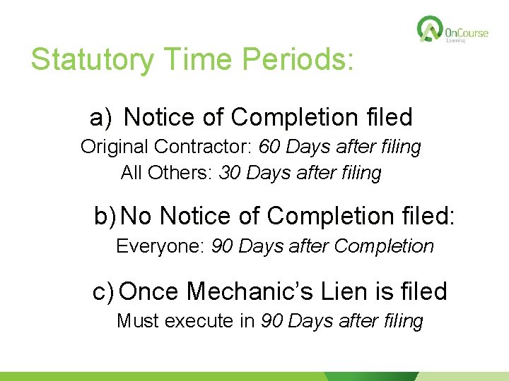 Statutory Time Periods: a) Notice of Completion filed Original Contractor: 60 Days after filing
