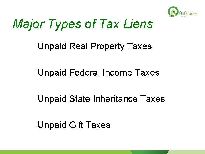 Major Types of Tax Liens Unpaid Real Property Taxes Unpaid Federal Income Taxes Unpaid