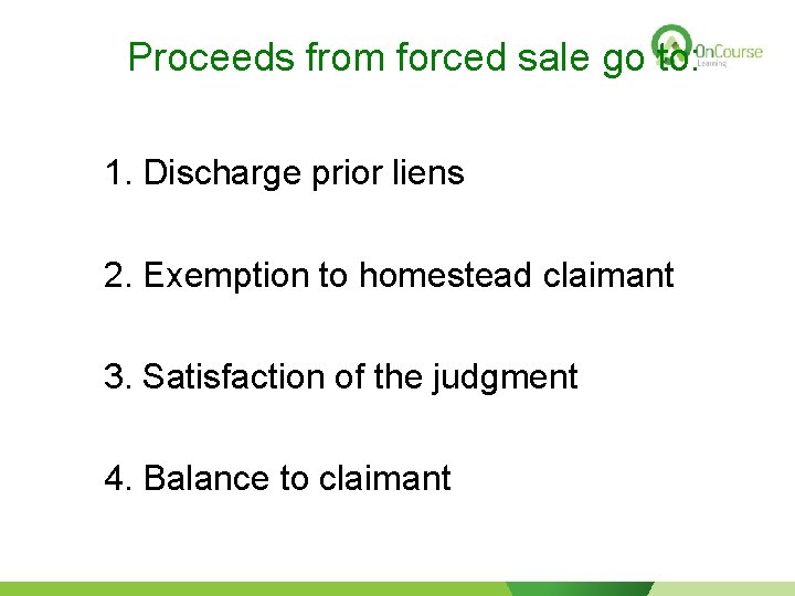 Proceeds from forced sale go to: 1. Discharge prior liens 2. Exemption to homestead