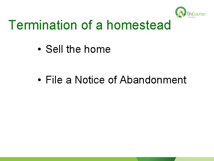 Termination of a homestead • Sell the home • File a Notice of Abandonment